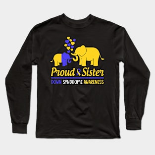 Proud Sister World Down Syndrome Awareness Day Elephant T21 Long Sleeve T-Shirt